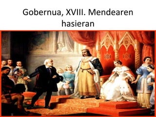 Gobernua, XVIII. Mendearen
        hasieran
 