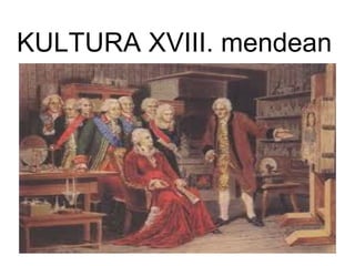 KULTURA XVIII. mendean
 