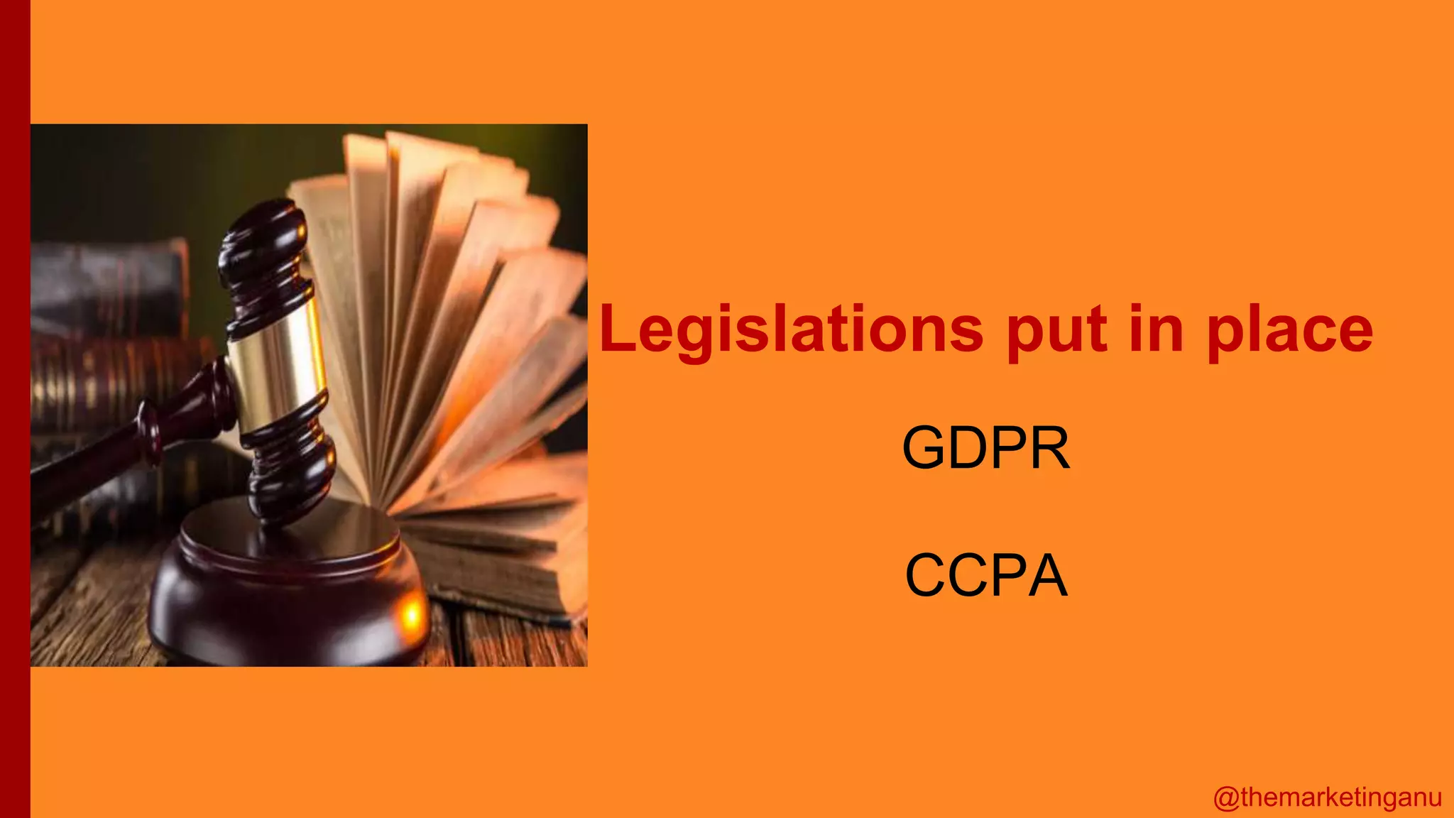 @themarketinganu
Legislations put in place
GDPR
CCPA
 