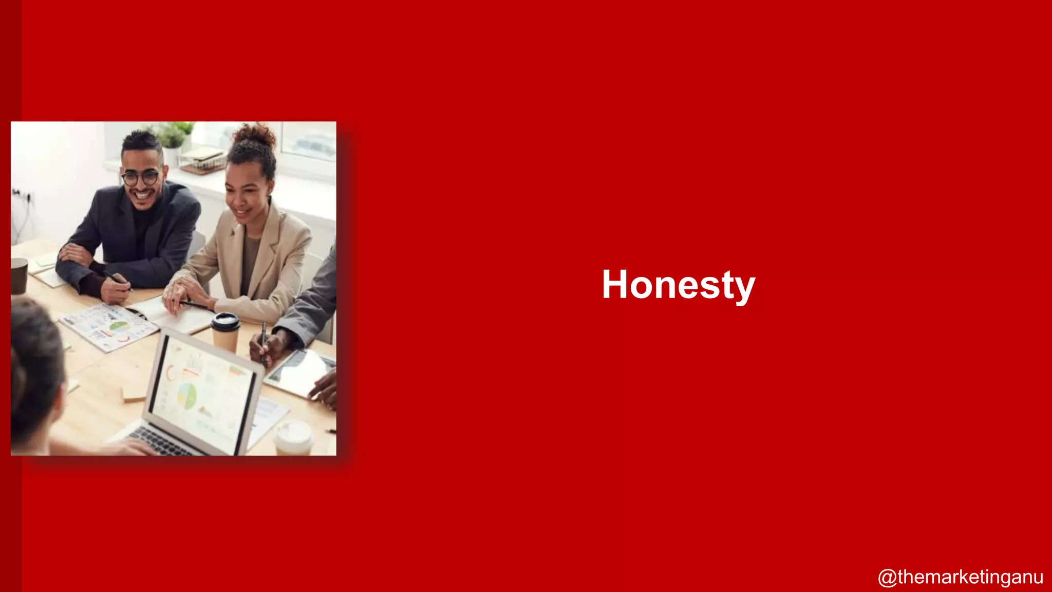 @themarketinganu
Honesty
@themarketinganu
 