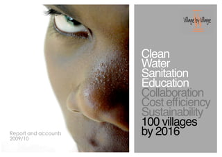 Clean
Water
Sanitation
Education
Collaboration
Cost efﬁciency
Sustainability
100 villages
by 2016
 