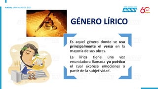 Es aquel género donde se usa
principalmente el verso en la
mayoría de sus obras.
La lírica tiene una voz
enunciadora llamada yo poético
el cual expresa emociones a
partir de la subjetividad.
GÉNERO LÍRICO
 