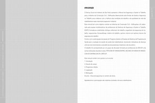 APRESENTAÇÃO
O Serviço Social da Indústria de São Paulo apresenta o Manual de Segurança e Saúde no Trabalho
para a Indústria da Construção Civil – Edificações desenvolvido pela Divisão de Saúde e Segurança
no Trabalho para colaborar com a melhoria das condições de trabalho e da qualidade de vida dos
trabalhadores neste importante segmento industrial.
Este manual tem como objetivo orientar as indústrias da Construção Civil – Edificações e foi elabo-
rado pela equipe multidisciplinar de profissionais da Gerência de Segurança e Saúde no Trabalho
(GSST), formada por artefinalista, biólogo, enfermeiro do trabalho, engenheiro de segurança do tra-
balho, ergonomista, fonoaudiólogo, médico do trabalho, químico, técnico em química, técnico de
segurança do trabalho.
Contou com a participação da equipe do Programa Saúde na Empresa da Gerência de Programas de
Saúde para a avaliação do estado de saúde dos trabalhadores, levantando indicadores de doenças
crônicas não transmissíveis e prevalências de parasitoses intestinais e de alcoolismo.
O trabalho foi acompanhado por um grupo de discussão formado por profissionais do SESI-SP e de
outras instituições atuantes na área: FETICOM-SP, FUNDACENTRO, SECONCI-SP, SENAI-SP, SINDUS-
CON-SP, SINTRACON-SP e SRTE-SP.
Este manual contém cinco partes e um encarte:
1. Introdução
2. Estudo de campo
3. Programas e Ações
4. Legislação
5. Bibliografia
Encarte – Dicas de segurança no canteiro de obras
Agradecemos a participação das indústrias avaliadas e de seus trabalhadores.
páginas18e19
|manualdesegurançaesaúdenotrabalho|indústriadaconstruçãocivil–edificações|APRESENTAÇÃO|
 