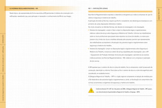 NR 1 – Disposições Gerais
Esta Norma Regulamentadora expressa a observância obrigatória por todas as empresas do que for
relativo à segurança e medicina do trabalho.
A aplicação de todas as Normas, naquilo que lhe for competente, não desobriga as empresas ao cum-
primento de outras disposições referentes à matéria.
No intuito de aplicar as referidas Normas, são deveres do empregador e do empregado.
Deveres do empregador: cumprir e fazer cumprir as disposições legais e regulamentares;
elaborar ordens de serviço sobre Segurança e Medicina do Trabalho; informar aos trabalhadores
sobre os riscos profissionais que possam estar expostos nos locais de trabalho, os meios para
prevenir e/ou limitar tais riscos e medidas adotadas pela empresa; permitir que representantes
dos trabalhadores acompanhem a fiscalização dos preceitos legais e regulamentares sobre
segurança e medicina do trabalho.
Deveres do empregado: cumprir as disposições legais e regulamentares sobre Segurança e
Medicina do Trabalho, inclusive as ordens de serviço expedidas pelo empregador; usar o EPI
– Equipamento de Proteção Individual, fornecido pelo empregador; submeter-se aos exames
médicos previstos nas Normas Regulamentadoras – NR; colaborar com a empresa na aplicação
de tais normas.
A NR expressa que o canteiro de obra é a área de trabalho, fixa ou temporária, onde há execução de
construção, demolição ou reforma. Para todos os fins o canteiro de obra ou a obra de engenharia será
considerado um estabelecimento.
A Delegacia Regional do Trabalho – DRT é o órgão regional competente na adoção de medidas para
a fiel observância dos preceitos legais e regulamentares e, ainda, na fiscalização do cumprimento das
normas concernentes a engenharia de segurança e medicina do trabalho.
Conforme Decreto Nº 6.341 de 3 de janeiro de 2008, a Delegacia Regional do Trabalho - DRT passou
a ser denominada de Superitendência Regional do Trabalho e Emprego – SRTE.
páginas166e167
!
4.4 NORMAS REGULAMENTADORAS – NR
Neste tópico, são apresentadas de forma resumida as NR pertinentes à indústria da construção civil –
edificações, ressaltando que, para aplicação, é necessário o conhecimento da NR em sua íntegra.
|manualdesegurançaesaúdenotrabalho|indústriadaconstruçãocivil–edificações|LEGISLAÇÃO|
 