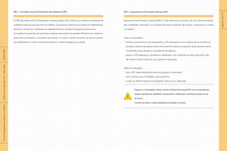NR 5 – Comissão Interna de Prevenção de Acidentes (CIPA)
A CIPA, abordada na Parte 3 (Programas e Ações), páginas 145 a 149, tem por objetivo a prevenção de
acidentes e doenças que decorrem do trabalho, promovendo desta forma a saúde dos trabalhadores,
devendo a mesma ser constituída por estabelecimento e mantida em regular funcionamento.
As medidas de prevenção de acidentes e doenças decorrentes da presente NR devem ser implemen-
tadas entre contratante e contratada, que atuarem no mesmo canteiro de obras, de forma a garantir
aos trabalhadores o mesmo nível de proteção em matéria de segurança e saúde.
NR 6 – Equipamento de Proteção Individual (EPI)
Equipamento de Proteção Individual (EPI) é “todo dispositivo ou produto, de uso individual utilizado
pelo trabalhador, destinado à sua proteção de riscos suscetíveis de ameaçar a segurança e a saúde
no trabalho”.
Cabe ao empregador:
fornecer, gratuitamente, aos empregados, o EPI adequado ao risco, sempre que as medidas de
proteção coletivas necessárias forem tecnicamente inviáveis ou enquanto estas estiverem sendo
implantadas e para atender as situações de emergência;
adquirir o EPI adequado à atividade do trabalhador, com Certificado de Aprovação (CA), além
de orientar e treinar sobre seu uso, guarda e conservação.
Cabe ao empregado:
usar o EPI, responsabilizando-se por sua guarda e conservação;
usá-lo, apenas para a finalidade a que se destina;
cumprir as determinações do empregador sobre seu uso adequado.
Sugere-se, ao empregador, efetuar controle individual de entrega de EPI, com sua especificação,
datada e assinada pelo trabalhador, comprovando o recebimento e treinamento quanto ao uso
do mesmo.
Constitui ato faltoso a recusa injustificada da utilização do mesmo.
!
páginas170e171
|manualdesegurançaesaúdenotrabalho|indústriadaconstruçãocivil–edificações|LEGISLAÇÃO|
 