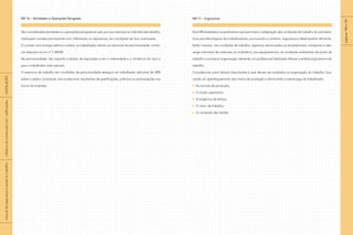 NR 16 – Atividades e Operações Perigosas
São consideradas atividades ou operações perigosas as que, por sua natureza ou métodos de trabalho,
impliquem contato permanente com inflamáveis ou explosivos, em condições de risco acentuado.
O contato com energia elétrica confere, ao trabalhador, direito ao adicional de periculosidade, confor-
me disposto na Lei nº 7.369/85.
Na periculosidade, não importa o tempo de exposição e sim a intensidade e a iminência do risco a
que o trabalhador está exposto.
O exercício de trabalho em condições de periculosidade assegura ao trabalhador adicional de 30%
sobre o salário contratual, sem acréscimos resultantes de gratificações, prêmios ou participações nos
lucros da empresa.
NR 17 – Ergonomia
Esta NR estabelece os parâmetros que permitem a adaptação das condições de trabalho às caracterís-
ticas psicofisiológicas dos trabalhadores, procurando o conforto, segurança e desempenho eficiente.
Estão inclusos, nas condições de trabalho, aspectos relacionados ao levantamento, transporte e des-
carga individual de materiais, ao mobiliário, aos equipamentos, às condições ambientais do posto de
trabalho e à própria organização, devendo um profissional habilitado efetuar a análise ergonômica do
trabalho.
Considera-se como fatores importantes e que devem ser avaliados na organização do trabalho, bus-
cando um aperfeiçoamento dos meios de produção e diminuindo a sobrecarga do trabalhador:
As normas de produção;
O modo operatório;
A exigência de tempo;
O ritmo de trabalho;
O conteúdo das tarefas.
páginas180e181
|manualdesegurançaesaúdenotrabalho|indústriadaconstruçãocivil–edificações|LEGISLAÇÃO|
 