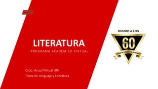 LITERATURA
PROGRAMA ACADÉ MICO V IRT UAL
Ciclo: Anual Virtual UNI
Plana de Lenguaje y Literatura
 