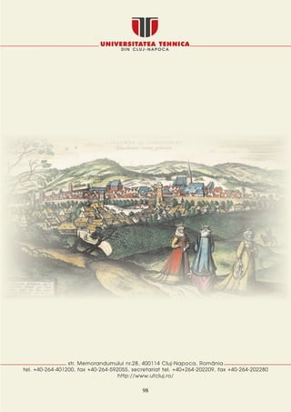 D I N C L U J - N A P O C A
UNIVERSITATEA TEHNICA
str. Memorandumului nr.28, 400114 Cluj-Napoca, Rom$nia
tel. +40-264-401200, fax +40-264-592055, secretariat tel. +40+264-202209, fax +40-264-202280
http://www.utcluj.ro/
98
 