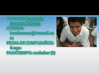 NOMBRE: Fernando González InfanteCORREO: bomberoen@hotmail.comFECHA DE CUMPLEAÑOS: 6-ago-PASATIEMPO: conbeber (b) 