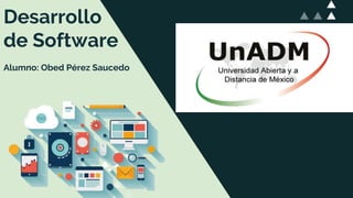 Desarrollo
de Software
Alumno: Obed Pérez Saucedo
 