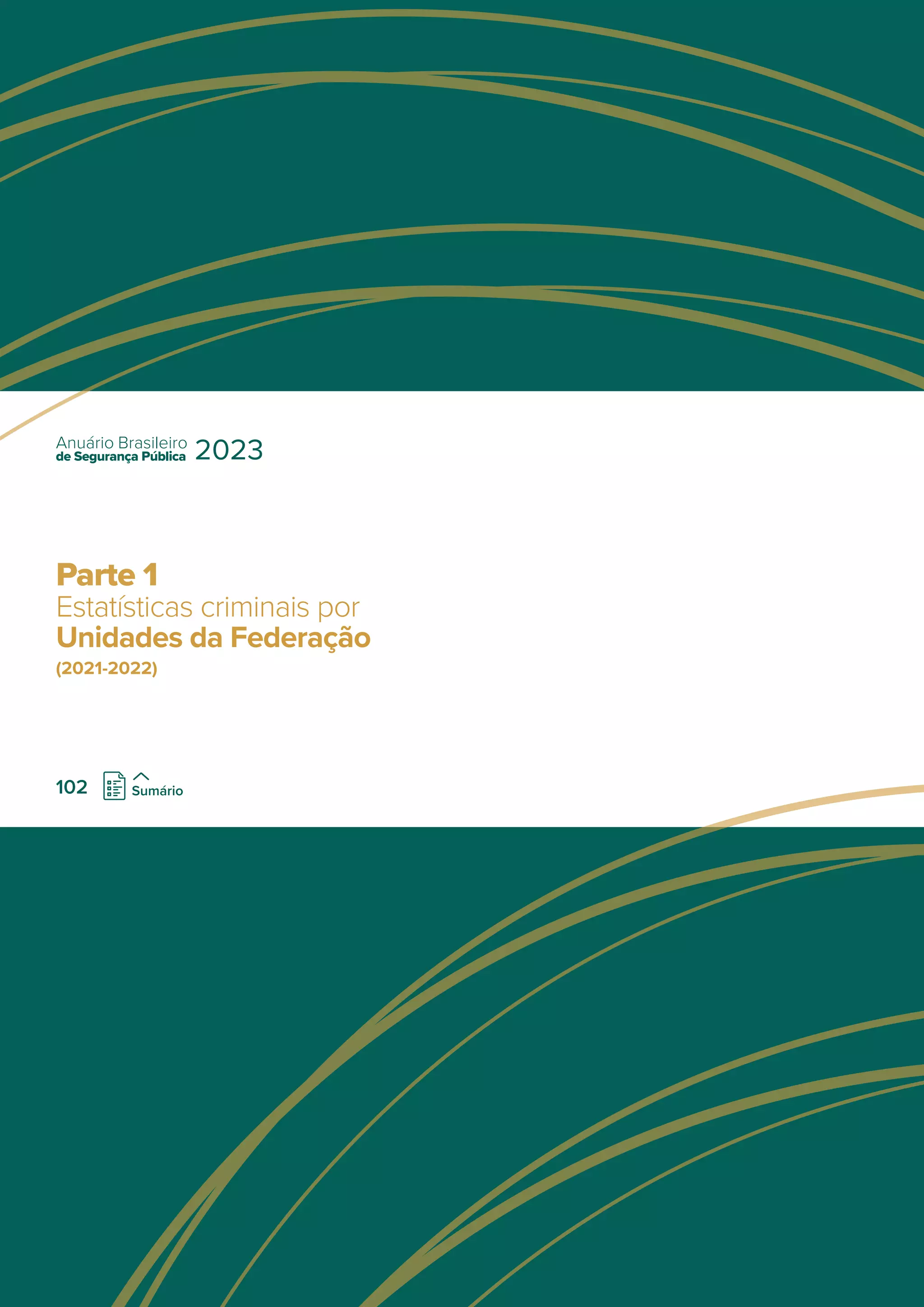 Estatísticas criminais por
Unidades da Federação
(2021-2022)
Parte 1
de Segurança Pública
Anuário Brasileiro
2023
102 Sumário
 