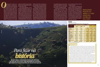 OOs primeiros grãos de café nem ha-
viam sido colhidos e as estimativas so-
bre a produção total da nova temporada
já entusiasmavam o setor. A colheita de-
veria começar em março e seguir até ou-
tubro, sendo intensificada entre maio e
agosto. No ciclo de 2018, o volume colhi-
do deve ser recorde, de acordo com pre-
visão da Companhia Nacional de Abaste-
cimento (Conab), divulgada em janeiro.
A produção está estimada entre 54,4 e
58,5 milhões de sacas de 60 quilos de
café arábica e conilon, representando va-
riação positiva entre 21,1% e 30,1% em
relação ao ano-safra de 2017, quando
atingiu 44,97 milhões de sacas. O desem-
penho do café é acompanhado pela esta-
tal desde a safra de 2001.
Os dois volumes estimados – ou a mé-
dia desses (56,48 milhões de sacas) – são
superioresaosregistradosnassafrasante-
cedentes. Até o momento, a maior produ-
ção, de 51,37 milhões de sacas de café, foi
obtida na safra de 2016, ano par e de bie-
nalidade positiva. Na safra em curso, con-
forme a Conab, o País deverá colher entre
41,74e44,55milhõesdesacasdecaféará-
bica, com acréscimo médio de 26%. A pre-
visãoparaaproduçãodeconilonéde12,7
a 13,96 milhões de sacas, com incremento
médio de 24,3%. Porém, a Conab observa
que as projeções iniciais são passíveis de
correções e ajustes ao longo do ano-safra.
As altas previstas devem-se ao ciclo de
alta bienalidade, sobretudo em cafezais
da espécie arábica; às condições climáti-
cas favoráveis e ao uso de novas tecnolo-
gias. “A perspectiva de colheita de gran-
de safra no Brasil vai se tornando cada vez
mais real”, declara Djalma de Aquino, ana-
lista de mercado da Conab. Em março de
2018, a ocorrência abundante de chuvas
nas regiões produtoras de café beneficiou
o desenvolvimento das plantas e, em con-
sequência, a formação normal dos grãos.
Paraficarna
históriaBrasil tende a registrar produção recorde
de café no ciclo 2018, com previsões de colheita
que variam de 50 e 60 milhões de sacas de 60 quilos
A consolidação desses volumes ainda vai
depender das condições do clima ao lon-
go do restante do ano, o que também
pode interferir na qualidade dos grãos.
O levantamento da Conab prevê pro-
dutividade média entre 28,41 e 30,54
sacas por hectare, com alta de 17,7% a
26,5% na comparação com a média da
temporada de 2017. O aumento de pro-
dutividade deve ocorrer em quase todas
as principais regiões cafeicultoras, em to-
dos os estados do Norte e do Nordeste e
no Mato Grosso, onde domina o cultivo
de conilon. No Norte de Minas Gerais, a
expectativa é de produtividades superio-
res, em função da previsão de melhores
condições climáticas.
A área destinada ao plantio de café
(arábica e conilon) soma 2,2 milhões de
hectares em 2018, com redução de 0,2%.
Desse total, 286,5 mil hectares (13%) es-
tão em formação e 1,92 milhão de hec-
tares (87%) encontram-se em produção.
No Paraná, a área plantada apresentou
diminuição de 10,8%, passando de 46,1
mil hectares para 41,1 mil hectares em
2018. Os cafeicultores reduziram a lavou-
ra com a intenção de melhorar a eficiên-
cia através da adoção de tecnologias e,
assim, obter maior renda.
l DIFERENÇAS
OutrasprojeçõesdesafradecafésãofeitasnoPaís,alémdaprevisãodaConab.O
ConselhoNacionaldoCafé(CNC),porexemplo,estimaqueasafraoscilaráentre50e
52 milhões de sacas de 60 quilos em 2018. A oferta de arábica poderá variar entre 38
e39milhõesdesacaseadeconilonentre12e13milhõesdesacas.ConformeoCNC,
em algumas regiões a estiagem ocorrida na época da florada em 2017 prejudicou
odesenvolvimentodoschumbinhos,podendocomprometeraprodutividade.Tam-
bémavaliaqueosvolumesminímooumáximoprojetadosserãosuficientespara,so-
madosaosestoques,atenderoconsumointernoeademandaexterna.
Para a consultoria Safras & Mercado, a produção de café do ano safra 2018 deve
ficarem60,5milhõesdesacasde60quilos,comaumentode20%.Acolheitadeará-
bicadevetotalizar44,8milhõesdesacaseadeconilon,15,7milhõesdesacas.Ason-
dagem foi realizada junto a cooperativas, produtores, exportadores, comerciantes,
armazenadores e secretarias de Agricultura. De acordo com a consultoria, as lavou-
rasdearábicaqueatrasaramasfloradasdevidoàsecaeàtemperaturaacimadamé-
dia no início da primavera em 2017 conseguiram se recuperar. Além disso, a maior
produçãoprevistaparaoconiloniriaserefletirnototaldecafédoBrasil.
Bienalidade
positiva no
arábica e clima
adequado
favorecem
essa safra
SílvioÁvila
1918
em alta •on the rise
Área e produção brasileira de café - Safras 2017 e 2018
ESTADOS
	 Área em produção (ha)	 Produção (mil sacas)
	
2017	 2018	%	2017
	 2018*
					inferior	superior
Rondônia	 74.255,0	 74.255,0	 -----	 1.938,2	 2.267,7	2.403,6
Amazonas	 503,8	 503,8	-----	 7,5	 7,0	 7,0
Pará	 460,0	 474,0	3,0	 6,4	 6,7	 6,7
Bahia	 141.641,0	 141.478,0	 -0,1	 3.358,0	 4.031,0	4.221,0
Mato Grosso	 9.563,0	 10.050,0	 5,1	 91,5	 98,6	 103,7
Goiás	 5.516,0	 6.547,0	18,7	 190,2	 146,7	 152,7
Minas Gerais	 980.762,0	 1.033.636,0	 5,4	 24.445,3	 29.093,5	 30.632,9
Espírito Santo	 385.538,0	 387.926,0	 0,6	 8.865,0	 11.577,0	 13.333,0
Rio de Janeiro	 13.053,0	 13.445,0	 3,0	 349,0	 355,2	 373,4
São Paulo	 200.629,0	 201.400,0	 0,4	 4.411,8	 5.854,0	 6.153,4
Paraná	 43.260,0	 37.900,0	-12,4	 1.210,0	 900,0	 1.020,0
Outros	 7.945,0	 8.530,0	7,4	 97,1	 104,0	 104,0
Total	 1.863.125,8	1.690.904,0	 3,2	 44.970,0	 54.441,4	58.511,4
Fonte: Conab. *Estimativa de janeiro de 2018.
 