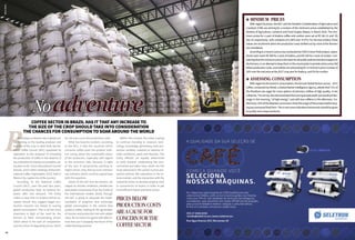 Noadventure
BBrazil plays a relevant role in global cof-
fee farming as the leading producer and
exporter of the crop. In April 2018, the Na-
tional Coffee Council (NCC) expressed its
opposition to the proposal of increasing
the production of coffee in the absence of
any indication of soaring consumption, ad-
vocated at the 121st International Council
Session, and in other meetings of the Inter-
national Coffee Organization (ICO), held in
Mexico City, capital city of the country.
According to the National Coffee
Council (NCC), over the past two years,
global production kept its balance be-
tween offer and demand. The entity
makes it clear that no projects will be ac-
cepted should they suggest bigger pro-
duction volumes not linked to soaring
global consumption. This is all the more
important in light of the need for the
farmers to fetch remunerating prices,
which attest to the lack of competitive-
ness by virtue of degrading prices, which
Pricesbelow
productioncosts
areacausefor
concernforthe
coffeesector
do not even cover the production costs.
What has become evident, according
to the NCC, is that the countries which
consume coffee want the product with-
out caring about the sustainable status
of the producers, especially with regard
to the economic side, because, in light
of the lack of perspectives pointing to
higher prices, they did not even mention
any initiative which could be a good help
with this question.
Aware of the fact that the farmers are
subject to climate conditions, besides the
speculative movements from the funds of
the international market, Brazil, through
the NCC is going to advocate the imple-
mentation of programs that encourage
global consumption in the nations that
produce coffee, leading to the generation
of income and productive link with added
value. By no means he agrees with alterna-
tives that put in jeopardy the future of the
coffee farming business.
l MINIMUM PRICES
With regard to prices, the NCC and the Brazilian Confederation of Agriculture and
Livestock (CNA) are striving for a revision of the minimum prices established by the
Ministry of Agriculture, Livestock and Food Supply (Mapa), in March 2018. The min-
imum prices for a sack of Arabica coffee and conilon were set at R$ 341.21 and R$
202.19, respectively, with variations of 2.46% and -9.57%. For the two entities, these
values are incoherent when the production costs shelled out by most of the farmers
areconsidered.
AccordingtoarecentcostsurveyconductedbyCNA’sFutureFieldproject,opera-
tional costs reach R$ 390 for a sack of Arabica, and R$ 240 for a sack of conilon. Con-
sideringthattheminimumpriceisthebasisforallpublicpoliciesthatlendsupportto
thefarmers,inanattempttokeeptheminthecountrysideinperiodswhenpricesfall
below production costs, and entities are advocating for a minimum price increase of
10%overtherealpriceatthe2017cropyearforArabica,and5%forconilon.
l ASSESSING CONSUMPTION
Withregardtothetrendinconsumption,theAnnualGlobalReviewsurvey -2017
coffee, conducted by Mintel, a Global Market Intelligence Agency, attests that 71% of
the Brazilians are eager for more options of premium coffees of high quality, in the
cafeterias.Thesurveyalsodemonstratedthatyoungpeoplepreferpersonalizedbev-
erage: In the morning, “of high energy”; and with less caffeine in the afternoon. Fur-
thermore,24%oftheBrazilianconsumerschecktheoriginoftheproductbeforebuy-
inganyprocessedfooditem.Thisisonemoreindicationthatpriorityshouldbegiven
toqualityanduniqueproducts.
Within this context, the entity is going
to continue investing in research, tech-
nology, knowledge, generating more pro-
ductive varieties, resistant to adverse cli-
mate conditions, pests and diseases. The
entity officials are equally determined
to work towards modernizing the envi-
ronmental and labor laws, which are the
most advanced in the world; in price pro-
tection policies, like operations in the fu-
tures market, and the interaction with the
industrial sector, to develop projects and/
or consortiums of buyers in order to get
more efficient inputs and fairer prices.
Coffee sector in Brazil has it that any increase to
the size of the crop should take into consideration
the chances for consumption to soar around the world
SílvioÁvila
44
 
