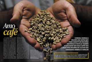 9
SílvioÁvila
Sim, o brasileiro ama café. E o mundo
ama o café brasileiro. Todo mundo ama o
café brasileiro, e essa é uma relação de for-
te afinidade que já se estende por séculos. E
que,porsinal,sereforçaacadaanoquepas-
sa, em pleno século 21. O Brasil não é por
acasoomaiorprodutoreomaiorexportador
mundial, e de quebra o segundo maior con-
sumidor dessa bebida. Das plantações situ-
adas nas mais diversas regiões de vários es-
tados saem os grãos, das variedades arábica
e conilon, que conquistaram os mais exigen-
tespaladareseencantam,acadanovodia,as
novas gerações, sintonizadas com o agora e
comoamanhã.Nacadeiaprodutivaofuturo
jáchegou,porqueofuturo,esseamanhãque
se avizinha, obviamente chegará com uma
xícaradecafébemquentinhonamão.
Enquanto o futuro se impõe no horizon-
te, o Brasil se ocupa do presente. E a safra
de 2018, que começa a ser colhida, promete
l abienalidadepositivaeoclimafavorÁVELemquasetodasasáreas
decultivo,bemcomoaadoçãodomelhorpacotetecnológico,impulsionamaprodução
noPaísepodemasseguraramaiorcolheitadahistóriadosetorcafeeironacional
Amo
café o brasil começa a
COLHER UMA SAFRA QUE
PODE CONSTITUIR RECORDE
HIStÓRICO e FESTEJA TAMBÉM
A QUALIDADE DOS SEUS CAFÉS nas
principais regiões de cultivo das
variedades arábica e conilon
marcar época. A perspec-
tiva dos analistas é de que
possa vir a ser a maior da
história, podendo chegar a 60
milhões de sacas de 60 quilos.
Mesmo que não confirme o recor-
de, ainda assim será uma das maiores
colheitas já registradas pelo País, em sinali-
zação clara de que, se o mundo efetivamen-
te precisar de mais grãos, de mais bebida, as
plantaçõesnacionaisestarãoplenamenteha-
bilitadas a atender a todas as necessidades.
Nãoapenasemvolume,masigualmenteem
todas as especificações de grãos ou caracte-
rísticasqueomercadobuscarounecessitar.
MinasGerais,claro,segueabsolutonapro-
dução. Mais da metade de tudo o que o País
colhe vem das regiões mineiras, o que não é
pouca coisa. Mas outros estados, como Espí-
rito Santo, São Paulo, Bahia e Rondônia, têm
profunda identificação com essa atividade,
apoiando-senelapara
ofortedesenvolvimentoeco-
nômicoesocial.OBrasilnãoape-
nasapreciacafé,epodebeber,acadadia,em
casa ou em ambientes comerciais, o melhor
café do mundo. O café é um dos pilares que
asseguraoprogresso,comorevelaoAnuário
Brasileiro do Café 2018. Aprecie com gosto!
Umbomcaféumaboaleitura.
98 9
 