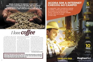 A HughesNet®
, líder mundial em internet
via satélite, é ideal para você que precisa
de conexão em sua fazenda para
checar a previsão do tempo, cotação
da safra, falar com amigos
e muito mais.
0800 878 5169
AGORA SIM A INTERNET
CHEGOU AO CAMPO!
PLANOS
A PARTIR DE
E 30 GIGA
DE FRANQUIA
Yes, Brazilians love coffee. The world
loves Brazilian coffee. Everybody likes Bra-
zilian coffee, and this is a relation of strong
affinity now going on for a century. Which,
by the way, gets stronger year after year, in
the 21st century. Brazil is not by chance the
leadingproducerandglobalexporterofcof-
fee, and the second biggest consumer of
the beverage. The plantations in several re-
gions across different states give origin to
thebeans,oftheArabicaandconilonvariet-
ies,whichhaveconqueredthepalatesofthe
most discerning consumers, and continue
attracting, day after day, new generations in
harmonywiththepresentandfuture.Inthe
supply chain, the future has already arrived
because this future, this tomorrow that is
approaching, will obviously show up with a
warmcupofcoffeeinthehand.
In the meantime, waiting for the fu-
ture, Brazil thinks about the present. And
the 2018 crop, now being harvested, prom-
ises to become a landmark. Analysts expect
that it could be the largest on record, possi-
blyamountingto60million60-kgsacks.Even
if this record does not confirm, it will be one
of the biggest crops ever harvested in Brazil
clearlysignalingthat,iftheworldneedsmore
beans, more coffee, the national plantations
willbefullypreparedtomeetalltheseneeds.
Not only in volume, but equally as far as all
the grain specifications go, or the character-
isticsthemarketseeksorneeds.
Minas Gerais, of course, is the unbeat-
able leader in production. More than half
of the entire Brazilian coffee crop comes
fromtheregionsofthatstate,whichisreally
something. Other states like Espírito Santo,
São Paulo, Bahia and Rondônia, are equal-
ly deeply identified with this activity, relying
on it for their social and economic develop-
ment. Brazilian people do not only appre-
ciate good coffee, they can have the best
coffee in the world every day, at home or
at work. Coffee is one of the pillars that en-
sures progress, as clearly revealed by the
2018BrazilianCoffeeYearbook.
Nicereadingandagoodcupofcoffee!
l Weatherandpositivebiennialcycleinalmostallgrowingregions,aswellasthein-
troductionofthebesttechnologicalpackage,drivethecropintheCountryandcouldleadtothebiggest
productionvolumeinthehistoryofthenationalcoffeesector.
Brazil is ready to harvest a crop that
could set a historical record, and is equally
commemorating the quality of the coffee in
the main Arabica and conilon producing regions
I love coffee
SílvioÁvila
10
 