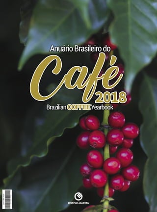 997718083439133
ISSN1808-3439
2018
CaféBrazilianCOFFEEYearbook
AnuárioBrasileirodo
COFFEE
2018
CaféCOFFEE
 