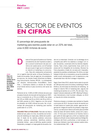 Pag 82:Anuario MKT 18/04/12 10:38 Página 1




                                Estudios
                                MKT / AMES




                                EL SECTOR DE EVENTOS
                                EN CIFRAS                                                                                           Óscar Santiago
                                                                                                                                    Presidente del Club
                                                                                                                          para la Excelencia en Eventos
                                El porcentaje del presupuesto de
                                marketing para eventos puede estar en un 22% del total,
                                unos 4.000 millones de euros




                                D
                                              esde el Club para la Excelencia en Eventos      vés de la creatividad. Conectar con la estrategia de la
                                              consideramos de vital importancia saber y       compañía para definir los objetivos a conseguir con un
                                              dar a conocer la estimación del peso eco-       plan de eventos, coordinado entre los distintos departa-
                                              nómico de nuestro sector, con la finalidad      mentos. Traer a tierra, experimentar, tocar, sentir en la
                                              de que ocupe el lugar que le corresponde        propia piel los intangibles de la empresa. Alcanzar los
                                              en relación al marketing y la comunica-         fines propuestos a través de una ejecución impecable,
                                              ción. Para ello colaboramos activamente         previendo los posibles contratiempos. Por último, es clave
         +++                    con un agente clave del sector, el Grupo Eventoplus. A        trabajar el éxito de la convocatoria, ya que los asistentes
         Pese a la              través de encuestas, foros de agencias, de proveedores        suelen acudir predispuestos a vivir la experiencia y esa
         crisis, los            de servicios, de clientes finales (Directores de Marke-       receptividad hace más fácil conseguir impactarles.
         eventos son la
                                ting, Comunicación, Eventos, RR HH…) y contrastando
         disciplina
         de marketing           con estudios internacionales (FutureWatch, Event              Según Event View 2010, estudio hecho sobre la opinión
         con mayor              View…), Eventoplus elabora un estudio de mercado              de 108 ejecutivos senior de ventas y marketing en Norte
         peso, detrás           anual donde estima el peso económico del sector de            América, de entre todos los elementos de marketing, se
         de la                  eventos.                                                      otorgó el máximo ROI al marketing web, seguido del
         publicidad                                                                           marketing de eventos con un 22%. Por otro lado, Futu-
                                Partiendo de los 5.000 a 6.000 millones de euros que          rewatch (estudio elaborado por MPI, Meeting Professio-
                                arrojaba el estudio de mercado de Eventoplus en 2007,         nals International a nivel mundial), reflejaba en 2010
                                tras un incremento de un 5% en el 2008 y las caídas           un repunte de número de eventos.
                                del 15% en 2009, del 5% en 2010, del 4% en 2011 y
                                del 9,8% previsto en 2012, llegamos a la cifra actual         Podremos empezar a constatar esta realidad en España
                                de alrededor de 4.000 millones de euros. Así, el por-         a principios de 2013. Aunque el sector de eventos aun
                                centaje del presupuesto de marketing para eventos             no está maduro en nuestro país, existen agencias de or-
                                puede estar en un 22%.                                        ganización integral de eventos de probada y larga expe-
                                                                                              riencia, con estructura interna suficiente para acometer
                                SEGUNDO TRAS LA PUBLICIDAD. Todo esto nos lleva a             todas las fases del evento (diseño, producción y ejecu-
                                evidenciar que, pese a la crisis, los eventos son la disci-   ción). El Club para la Excelencia en Eventos reúne a
                                plina de marketing con mayor peso, detrás de la publici-      gran parte de estas agencias y entre sus objetivos cabe
                                dad. A través de los eventos podemos comunicar,               destacar la difusión de las mejores prácticas (Código De-
                                disfrutar, provocar, sensibilizar, identificar, construir,    ontológico del Club) y profundizar, a nivel europeo, en
                                reinventar, motivar… para, en definitiva, ayudar a vender.    temas que interesan y que hacen avanzar nuestra indus-
                                Sorprender y conseguir un mayor grado de recuerdo a tra-      tria (sostenibilidad, ROI….). n


           82   l l l
                        ANUARIO DEL MARKETING 2012
 