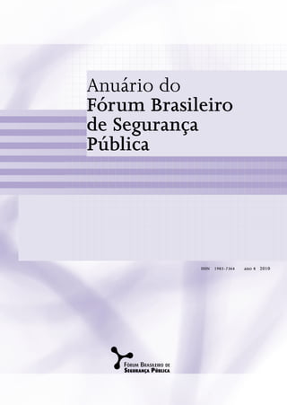 Anuário do
Fórum Brasileiro
de Segurança
Pública




            ISSN   1983-7364   ano 4 2010
 