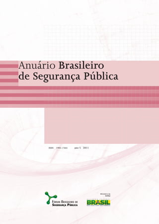 Anuário Brasileiro
de Segurança Pública




      ISSN   1983-7364   ano 5 2011
 