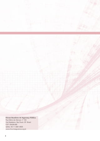 Fórum Brasileiro de Segurança Pública
Rua Mário de Alencar, n° 103
Vila Madalena · São Paulo · SP · Brasil
CEP: 05436-090
tel/fax: 55 11 3081-0925
www.forumseguranca.org.br



2
 