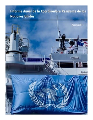Informe Anual de la Coordinadora Residente de las
Naciones Unidas
                                       Panamá 2011
 