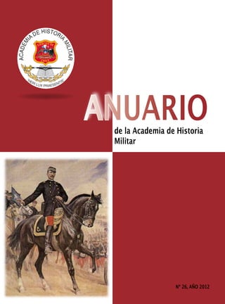 ANUARIO
                   de la Academia de Historia
                   Militar



Nº 26, AÑO 2012




                                    Nº 26, AÑO 2012
 