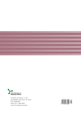  
Rua Mario de Alencar, n° 103
Vila Madalena · São Paulo · SP · Brasil
CEP: 05436-090
tel/fax: 55 11 3081-0925
www.forumseguranca.org.br

ISSN 1983-7364

9 771983 736002

07

 