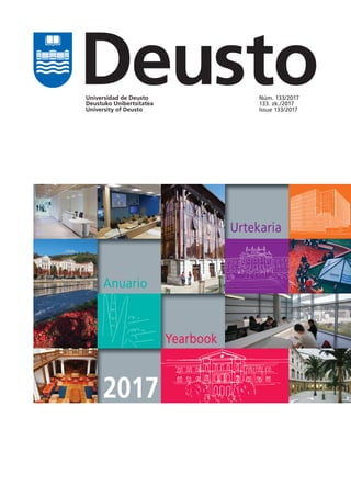 Universidad de Deusto
Deustuko Unibertsitatea
University of Deusto
Núm. 133/2017
133. zk./2017
Issue 133/2017
Deusto
Anuario
2017
Urtekaria
Yearbook
 