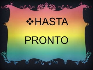 HASTA
PRONTO
 