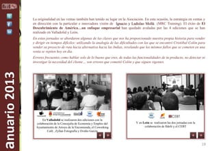 La originalidad en las ventas también han tenido su lugar en la Asociación. En esta ocasión, la estrategia en ventas y
en dirección con la particular e innovadora visión de Ignacio y Ladislao Mollá (MRC Training). El éxito de El
Descubrimiento de América…un enfoque empresarial han quedado avaladas por las 4 ediciones que se han
realizado en Valladolid y León.
En estas jornadas se abordaron algunas de las claves que nos ha proporcionado nuestra propia historia para vender
y dirigir en tiempos difíciles: utilizando la analogía de las dificultades con las que se encontró Cristóbal Colón para
vender su proyecto de ruta hacia alternativa hacia las Indias, revelando que los mismos fallos que se cometen en una
venta se repiten hoy en día.

anuario 2013

Errores frecuentes como hablar solo de lo bueno que eres, de todas las funcionalidades de tu producto, no detectar ni
investigar la necesidad del cliente… son errores que cometió Colón y que siguen vigentes.

En Valladolid se realizaron dos ediciones con la
colaboración de la Concejalía de Economía y Empleo del
Ayuntamiento de Arroyo de la Encomienda, el Coworking
Café , Zyllan Fotografía y Ovidio García

Y en León se realizaron las dos jornadas con la
colaboración de Ildefe y el CEBT

19

 