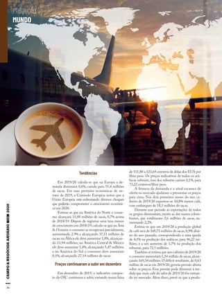 34
PRODUÇÃO
MUNDO
Tendências
Em 2019/20 calcula-se que na Europa a de-
manda diminuirá 0,6%, caindo para 55,4 milhões
de sacas. Em suas previsões econômicas de ou-
tono de 2019, a Comissão Europeia notou que a
União Europeia está enfrentando diversos choques
que poderão comprometer o crescimento econômi-
co em 2020.
Estima-se que na América do Norte o consu-
mo alcançará 31,88 milhões de sacas, 0,7% acima
de 2018/19. Depois de registrar uma taxa menor
de crescimento em 2018/19,calcula-se que na Ásia
& Oceania o consumo se recuperará parcialmente,
aumentando 2,9% e alcançando 37,51 milhões de
sacas; na África ele deve aumentar 1,8%, alcançan-
do 11,94 milhões; na América Central & México
ele deve aumentar 1,4%, alcançando 5,47 milhões;
e na América do Sul o consumo deve aumentar
0,1%, alcançando 27,14 milhões de sacas.
Preços continuaram a subir em dezembro
Em dezembro de 2019, o indicativo compos-
to da OIC continuou a subir, variando numa faixa
de 111,80 a 123,69 centavos de dólar dos EUA por
libra-peso. Os preços indicativos de todos os ará-
bicas subiram, mas dos robustas caíram 0,1%, para
73,22 centavos/libra-peso.
A firmeza da demanda e a atual escassez de
oferta no mercado ajudaram a pressionar os preços
para cima. Nos dois primeiros meses do ano ca-
feeiro de 2019/20 exportou-se 10,8% menos café,
com embarques de 18,3 milhões de sacas.
Durante esse período as exportações de todos
os grupos diminuíram, exceto as dos suaves colom-
bianos, que totalizaram 2,6 milhões de sacas, au-
mentando 2,2%.
Estima-se que em 2019/20 a produção global
de café será de 168,71 milhões de sacas,0,9% abai-
xo do ano passado, correspondendo a uma queda
de 4,1% na produção dos arábicas, para 96,22 mi-
lhões, e a um aumento de 3,7% na produção dos
robustas, para 72,5 milhões.
Também se estima que ano cafeeiro de 2019/20
o consumo aumentará 1,24 milhão de sacas, alcan-
çando 169,34 milhões.O déficit resultante,de 0,63
milhão de sacas em 2019/20,geraria pressão altista
sobre os preços. Essa pressão pode diminuir à me-
dida que mais café da safra de 2019/20 for entran-
do no mercado. Além disso, prevê-se que a produ-
 