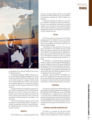 35
ção brasileira do ano safra de 2020/21, que começa
em abril, será maior.
O indicativo composto da OIC continuou a su-
bir em dezembro de 2019, culminando em 123,69
centavos de dólar dos EUA por libra-peso no dia
16. A média mensal do composto diário foi de
117,37 centavos/libra-peso, 9,5% acima da média
de novembro, além de ser a média mais alta des-
de outubro de 2017, quando ela alcançou 120,01
centavos.
O nível mais baixo do indicativo composto di-
ário da OIC em dezembro foi de 111,80 centavos/
libra-peso no dia 04 e, mesmo nesse nível, o in-
dicativo esteve acima das médias mensais dos 18
meses anteriores. Nos últimos meses o ritmo das
exportações do Brasil diminuiu em relação a um
ano atrás.
As colheitas de algumas origens com ano safra
de outubro a setembro, além disso, se atrasaram. A
redução consequente da oferta e o vigor da deman-
da contribuíram para o aumento da pressão altis-
ta sobre os preços.
Histórico
Nos 10 últimos anos a produção global de café
PRODUÇÃO
MUNDO
cresceu a uma taxa média anual de cerca de 2,6%,
passando de 140,16 milhões de sacas em 2010/11
a um volume estimado de 168,71 milhões em
2019/20.
A queda de produção dos arábicas no ano cafe-
eiro corrente é estimada em 4,1%, com 96,22 mi-
lhões de sacas produzidas, refletindo em grande
medida o ano de baixa do ciclo produtivo desses
cafés no Brasil. Calcula-se, porém, que a produção
mundial dos robustas, aumentando 3,7%, alcança-
rá 72,47 milhões de sacas.
Lá fora
No Vietnã estima-se um aumento de 4,4% da
produção, para 31,2 milhões de sacas, no ano safra
de 2019/20. A água suficiente para irrigação du-
rante a temporada de crescimento, espera-se, for-
talecerá a produtividade.
A produção nos dois primeiros meses do ano
safra é estimada em 3,25 milhões de sacas, 27,6%
abaixo do volume produzido no primeiro bimes-
tre de 2018/19. Essa queda pode ser atribuída aos
preços baixos que prevalecem internamente,levan-
do os cafeicultores a reterem seu café, e as pesadas
chuvas no início da temporada, que atrasam a co-
lheita.
A Colômbia é o segundo produtor mundial de
arábica,e calcula-se que sua safra de 2019/20 alcan-
çará 14,1 milhões de sacas, 1,7% acima de 2018/19.
A Federação Nacional dos Cafeicultores da Colôm-
bia informou que nos dois primeiros meses do ano
safra de 2019/20 o país produziu 2,88 milhões de
sacas, 20,5% acima do volume produzido no mes-
mo bimestre do ano safra passado.
Durante o mesmo período, a Colômbia em-
barcou 2,37 milhões de sacas de café, 3,1% a mais
que no ano passado.Seus embarques provavelmen-
te incluíram vendas de café da safra anterior pelos
cafeicultores, incentivadas pelos preços mais altos.
Panorama
O aumento da demanda simultaneamente com
uma queda da produção resultou em um déficit glo-
bal estimado em 0,63 milhão de sacas em 2019/20.
É improvável que a atual escassez de oferta dure
o ano todo, pois em 2020/21 estará chegando ao
mercado uma proporção maior da safra atual, além
de café abundante da fase de alta do ciclo produti-
vo bienal brasileiro. Isso poderá restringir aumen-
tos posteriores dos preços do café durante este ano
cafeeiro.
Entenda o mercado mundial do café
O cultivo e o consumo de café pelo mundo
seguem uma tendência de crescimento, apresen-
tando aumentos significativos desde a década de
Shutterstock
 