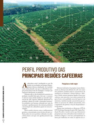 38
PRINCIPAIS REGIÕES CAFEEIRAS
PERFIL PRODUTIVO DAS
A
cafeicultura atual é privilegiada no que diz
respeito às tecnologias,isto porque frequen-
temente diversas atualizações são inseridas
nesta cadeia, fazendo com que os cafeicultores sem-
pre possam lançar mão de estratégias e manejos que
impactem diretamente na produção.
Ademais, sabe-se da recorrência de aumentos na
produção mundial deste grão, visto que o consumo
é cada vez maior, devido também ao mercado expo-
nencial de cafés especiais, refletindo diretamente na
produção cafeeira, de modo a demandar incremen-
tos produtivos nas lavouras, sobretudo por meio da
inovação e aperfeiçoamento dos sistemas produtivos
e da aceitação dos cafeicultores quanto às novas tec-
nologias.
Neste sentido, técnicas como o melhoramento
genético, a mecanização, novas técnicas de pós-co-
lheita, além de novos produtos utilizados na cafei-
cultura fazem com que este aperfeiçoamento seja
possível.
Pesquisas a todo vapor
Diversas instituições de pesquisas atuam direta-
mente na obtenção de cultivares de café com maior
teto produtivo, atrelado ainda às características de
resistência ou tolerância a fatores bióticos e abió-
ticos. Ainda, existem pesquisas ligadas à busca por
cafeeiros mais precoces, com maior potencial de
gerar frutos com qualidade sensorial superior à já
existente,e também visando características que au-
xiliem no processo de colheita mecanizada, como
a arquitetura das plantas e força de desprendimen-
to dos frutos.
Dentre estas instituições,se destacam a UFLA,
UFV,Embrapa,Epamig,Incaper,IAC,Iapar,Fun-
dação Procafé, e muitas outras que diariamente
pesquisam por uma cafeicultura mais rentável,sus-
tentável, ecológica e com foco, principalmente na
busca por melhorias em todos os aspectos da ca-
TECNOLOGIAS
 