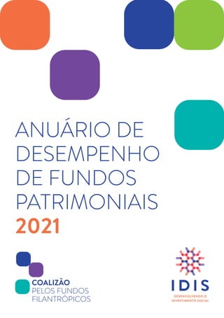 1
ANUÁRIO DE
DESEMPENHO
DE FUNDOS
PATRIMONIAIS
2021
 