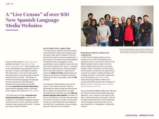 Part of the team: Benjamín Arroquia, Ivette Peña, Pablo Pascual,
Blas Hernández, Emilio Rico, Salva Zaragoza, Evelio Martínez,
Marga Cabrera, Enric Domínguez, Vicent Ibáñez, Coke Morillo
A “Live Census” of over 850
New Spanish Language
Media Websites
Campus Gandia professor, Marga Cabrera, is
heading the project “Observatory of New
Spanish Language Media”. It was funded by one
of the “2015 Research and Innovation Grants in
the Field of Culture” of the BBVA Foundation.
The Observatory is a live census that collects
information about new online media initiatives
being driven by journalists. “The borders of
Internet are drawn by language, the language
we use to search with. That’s why we’re
collecting as many initiatives as possible,
including Latin America and the United States,
where Spanish-language media is a growing
niche,” explains the researcher Marga Cabrera.
“The Observatory will help researchers and
entrepreneurial journalists to identify their
competitors in the Spanish language, as well as
the best practices in terms of business models,
initiatives, new narratives and results,” continues
the Communications Professor.
MUCH MORE THAN A DIRECTORY
“This living census classifies new media outlets
internationally by subject area and geolocates
and detects their areas of influence. From the
data that the platform extracts automatically, it
will create an info sheet for each media website,
including the rates of engagement, reach,
amplification, brand recognition, mean emission
time, audience growth, lists, history… creating an
automatic ranking based on the data analyzed.
All this will make it easier for researchers to
numerous studies on trends, besides being very
useful for any person or institution wanting to
identify who’s who in new media,” says the UPV
professor.
The researcher, Marga Cabrera, says that the
project is still under construction: “We are
generating the media ranking and outlining the
search engines. But the platform is already
launched and has identified more than 850 new
Spanish language media websites. The idea is to
hone it and improve it over time. We also expect
the census to increase in number of media sites,
as well as in data visualization and integrated
tools and that it can generate a many synergies
with other institutions in the industry ‘.
JUNE‘16
AUDIOVISUAL COMMUNICATION
RESEARCH IN DIGITAL MEDIA AND
NARRATIVES
In 2015 Professor Marga Cabrera was the
recipient of one of the “2015 Research and
Innovation Grants in the Field of Culture” of the
BBVA Foundation which served to fund the
project. Marga Cabrera has had a successful
research career in the field of communication
and this project provides her the opportunity to
continue her research in digital narratives and
its digital evolution in new media. Furthermore,
she is the codirector of Comunica2 the
International Social Media Conference at
Campus Gandia She was also the coordinator of
the CALSI Master’s Degree Program in Digital
Communication at the UPV.
She coordinated the BBVA Fundéu book, “Writing
for Internet: A Guide for New Media and Social
Networks”, and is coauthor of the book by UOC
Press, “Entrepreneurship in Journalism, Tools for
the New Professional Online”. She founded two
new technology companies and has over 20
years experience in management, training and
research.
 