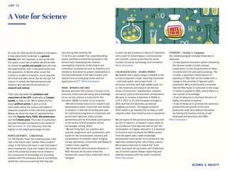 A Vote for Science
On June 26, 2016 we will be asked to vote again.
A new opportunity to decide in a general
election who will represent us during the next
four years. In just two of weeks we will be able
to choose the parties and people who will have
the responsibility, both in the government and
the opposition, to decide what course the
country is to take in economic, social, equality,
territorial and labor terms. But we also get the
chance to choose the Representatives and
Senators who will decide the policies on
research and science.
That’s why we asked the professors and
researchers at the UPV, preferably at Campus
Gandia, to help us out. We’ve asked the four
major political parties to give us more
information about the science and research
measures proposed in their electoral programs.
Below, we share the views of representatives
from the Popular Party, PSOE, #ALaValenciana
and the Citizens party. The order of publication
we have followed correspond to the results of
the December 20, 2015 elections, from the
highest to the lowest percentage of votes.
POPULAR PARTY – CARLOS GIL
For the Popular Party, the university plays a key
role in the future labor market. Many students
today, in the future will work in jobs that haven’t
been invented yet. Given this reality, the central
role of the university should not be limited to
the transmission of knowledge, but providing
students with the necessary skills to successfully
tackle the continuous learning that they will
JUNE‘16
SCIENCE & SOCIETY
face during their working life.
To do this, we consider that, notwithstanding
equity, excellence should be promoted in the
lecture halls, developing the creative/
investigative character of the student and
transversal competences such as flexibility and
resilience, that allow for greater adaptability to
the future demands of the labor market, with
special focus on emerging niches and the
application of ICT.” More information
PSOE - ROMINA DEL REY
Because we know that science is the key to the
economic future and well being and knowledge
of our society, science is a priority for the
Socialists. R&D&I is a pillar of our program:
• We will increase resources in research and
development: public investment will double
in research, a new line of funding will open
for institutional programs of universities and
government agencies, public-private
partnerships will be stimulated, participation
in the various H2020 programs will be
encouraged, among others.
• We will bring back our scientists and
improve cooperation and coordination, with
a plan for the incorporation, recovery and
consolidation of scientific talent, bringing
Society, Businesses, Universities and Research
Centers closer together.
• We review the administrative obstacles in
R&D, because we Socialists know the
bureaucratic ocean that a researcher has to
navigate.
In short, we will promote a Culture of Innovation
with a plan for dissemination, communication
and scientific culture, promoting the social
transfer of science, technology and innovation.
More information
#ALAVALENCIANA – ISABEL PÉREZ
We believe that a deep change is needed in the
current production model, requiring investment
– with both public and private funds – in
economic activities with high added value. For
us, the University and research are the key
drivers of innovation, development, cohesion
and social, cultural and economic revitalization.
We want to increase investment in R&D&I to
2.7% in 2017, to 3% (the European average) in
2020, and that this becomes a protected
budgetary provision. The biggest economic
effort needs to go towards the increase in staff
capacity rather than infrastructure or equipment.
We are aware of the excessive bureaucracy and
we aim to reduce it. A research career needs to
be a profession from day one, and not just the
continuation of a higher education. It is essential
to structure and coordinate the R&D&I system,
from the agents who create knowledge,
development and transfer, to its productive use,
explicitly considering the role of basic science.
We propose measures to reverse the “brain
drain” and avoid this economic and intellectual
loss of human capital. Always supporting and
seeking consensus with the public University.
More information
CITIZENS – Vicente J. Casanova
Our national program includes three sets of
measures:
• A new Spanish innovation system, emulating
the German model of public-private
cooperation, so that the generation of ideas
is transformed into jobs and businesses. This
includes a significant reinforcement of
spending on R&D that can be funded with a
change in the priorities of Spanish public
investment. We are particularly concerned
that the R&D needs to transcend to the scope
of research applied to SMEs, where there is a
real transfer of knowledge.
• A set of measures to facilitate the entry of
highly innovative companies.
• A set of measures to promote the operation,
productivity and growth of the most
productive small and medium businesses,
facilitating the business activity of self-
employed entrepreneurs and SMEs.
More information
 