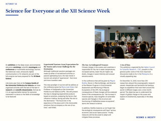 Science for Everyone at the XII Science Week
An exhibition on the deep ocean, environmental
education workshops, scientific monologues and
conferences on multimedia technology, tourism,
the Valencian coast, ultrasound, digital
communication or 5G networks are part of the
full program we have prepared for the XII Week
Science.
Like every year here at the Campus Gandia of
the Universitat Politècnica de València, we have
organized activities with the best of the best in
research and scientific dissemination. And we do
it in an approachable manner for everyone
interested in science or the fields of knowledge
to be featured.
Experiential Tourism: Great Expectations for
the Tourist and a Great Challenge for the
Destination
Although traditional vacation packages are
made up either of recreational activities or
passive sightseeing tours, the new trends in
tourism are aimed at “experiences” that more
and more travellers seek.
This new paradigm in tourism will be address at
the conference given by María José Viñals, Full
Professor of Geography at the Universitat
Politècnica de València (UPV). She will present
the keys to designing experiential products
based on emotions, analyzing the factors that
influence it before, during and after the visit to
the destination. “The future lies in the
experience of the place and in the memorable
emotions that accompany us the rest of our
lives,” said Viñals.
OCTOBER‘16
SCIENCE & SOCIETY
The Sea: An Endangered Treasure
Climate change in the oceans and coastlines is
responsible for the rise in water temperatures,
increased salinity, lower the pH, higher sea
levels, changes in wave intensity and unusual
extreme events.
In the conference that will be given by Miguel
Rodilla, Doctor in Marine Biology and Director
of the Masters Program in Environmental
Assessment and Monitoring of Marine
Ecosystems of the UPV, the ecological
consequences of these changes will be analyzed.
Some of the consequences are, “the increase in
invasive species, mass slaughter of vulnerable
species and changes in the structure and
functioning of theMediterranean ecosystems”,
warns the research scientist.
In addition, Rodilla implores us not forget that
the ecological consequences will have “serious
economic and social repercussions.” Finally
measures will be discussed to adapt and
mitigate these processes.
A Sea of Data
This exhibition, organized by the Higher Council
for Scientific Research – CSIC, presents to the
general public some of the most important
discoveries made so far in the Malaspina in a
visually appealing way
On December 15, 2010, more than 250
researchers aboard the oceanographic research
vessels, Hespérides and Sarmiento de Gamboa,
began an expedition that took them around the
world in different stages over a nine-month
period. The objective was to understand the
impact of global change on the ocean and
explore its biodiversity, especially in the deep
ocean.
 