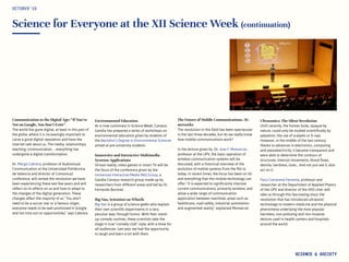 Science for Everyone at the XII Science Week (continuation)
Communication in the Digital Age: “If You’re
Not on Google, You Don’t Exist”
The world has gone digital, at least in this part of
the globe, where it is increasingly important to
carve a good digital reputation and have the
internet talk about us. The media, relationships,
teaching, communication … everything has
undergone a digital transformation.
Dr. Marga Cabrera, professor of Audiovisual
Communication at the Universidad Politécnica
de Valencia and director of Comunica2
conference, will review the revolution we have
been experiencing these last few years and will
reflect on its affects on us and how to adapt to
the changes of the digital generation. These
changes affect the majority of us. “You don’t
need to be a soccer star or a famous singer,
everyone needs to be well positioned in Google
and not miss out on opportunities,” says Cabrera.
Environmental Education
As is now customary in Science Week, Campus
Gandia has prepared a series of workshops on
environmental education given by students of
the Bachelor’s Degree in Environmental Sciences
aimed at pre-university students
Immersive and Interactive Multimedia
Systems Applications
Virtual reality, video games or smart TV will be
the focus of the conference given by the
Immersive Interactive Media R&D Group, a
Gandia Campus research group made up by
researchers from different areas and led by Dr.
Fernando Boronat.
Big Van, Scientists on Wheels
Big Van is a group of science geeks who explain
their own scientific experiments in a very
peculiar way: through humor. With their stand-
up comedy routines, these scientists take the
stage in true “comedy club” style, with a show for
all audiences. Last year we had the opportunity
to laugh and learn a lot with them.
OCTOBER‘16
SCIENCE & SOCIETY
The Future of Mobile Communications. 5G
networks
The revolution in this field has been spectacular
in the last three decades, but do we really know
how mobile communications work?
In the lecture given by Dr. Jose F. Monserrat,
professor at the UPV, the basic operation of
wireless communication systems will be
discussed, with a historical overview of the
evolution of mobile systems from the 90s to
today. In recent times, the focus has been on 5G
and everything that this mobile technology can
offer. “It is expected to significantly improve
current communications, primarily wireless, and
allow a wide range of communication
application between machines, areas such as
healthcare, road safety, industrial automation
and augmented reality,” explained Monserrat.
Ultrasonics: The Silent Revolution
Until recently, the human body, opaque by
nature, could only be studied scientifically by
palpation, the use of scalpels or X-rays.
However, in the middle of the last century,
thanks to advances in electronics, computing
and piezoelectricity, it became transparent and
were able to determine the contours of
structures, internal movements, blood flows,
density, hardness, sizes… And not just see it, also
act on it.
Paco Camarena Femenía, professor and
researcher at the Department of Applied Physics
of the UPV and director of the IVIO chair will
take us through this fascinating story: the
revolution that has introduced ultrasonic
technology to modern medicine and the physical
phenomena underlying the most popular
harmless, non-polluting and non-invasive
devices used in health centers and hospitals
around the world.
 