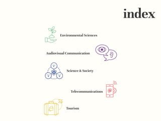index
Environmental Sciences
Science & Society
Tourism
Audiovisual Communication
Telecommunications
 