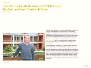 Joan Carles Cambrils
Joan Carles Cambrils wins the FITUR Award
for Best Academic Research Paper
The International Tourism Fair, FITUR, chose the winner of the Tribuna FITUR-
Jorge Vila Fradera Award, which has the purpose of selecting the best
unpublished tourism-themed research paper. In this seventeenth edition, the
award-winning paper was Public-Private Partnership in Mixed Tourism
Management and Promotion Bodies, the Vision of Public and Private Partners,
by Joan Carles Cambrils Camarena. This paper analyzes the public-private
bodies that manage large areas of tourism in local destinations in Spain.
Joan Carles Cambrils works as a research professor in the Department of
Tourism Studies in the Campus Gandia of the Universitat Politècnica de
València (UPV).
This award recognizes the dedication and efforts made by the experts in the
tourism industry to achieve excellence through research and study.
Other tourism research papers opting for this award were: The Internalization
of Quality Standards in the Tourism Industry: Motives and Effects on Outcomes,
which analyzes the motives, processes and effects of internalization taking
place in tourism in Spanish organizations certified with the Q mark for tourist
quality; and Internet Scoring Systems for Hotels, which performs a detailed
study of web pages that collect hotel data and ratings, focusing on two main
sites, Trip Advisor and Booking, to describe their internal systems and their main
differences.
JANUARY‘16
TOURISM
 