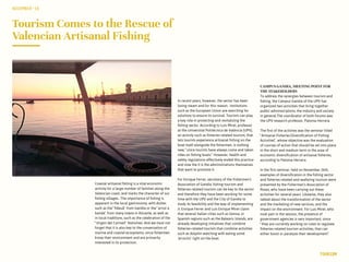 Tourism Comes to the Rescue of
Valencian Artisanal Fishing
Coastal artisanal fishing is a vital economic
activity for a large number of families along the
Valencian coast, and marks the character of our
fishing villages. The importance of fishing is
apparent in the local gastronomy, with dishes
such as the “fideuà” from Gandia or the “arroz a
banda” from many towns in Alicante, as well as
in local traditions, such as the celebration of the
“Virgen del Carmen” festivities. And we must not
forget that it is also key to the conservation of
marine and coastal ecosystems, since fishermen
know their environment and are primarily
interested in its protection.
NOVEMBER‘16
TOURISM
In recent years, however, the sector has been
losing steam and for this reason, institutions
such as the European Union are searching for
solutions to ensure its survival. Tourism can play
a key role in protecting and revitalizing the
fishing sector. According to Luis Miret, professor
at the Universitat Politècnica de València (UPV),
an activity such as fisheries-related tourism, that
lets tourists experience artisanal fishing on the
boat itself alongside the fishermen, is nothing
new, “since tourists have always come and taken
rides on fishing boats.” However, health and
safety regulations effectively ended this practice
and now the it is the administrations themselves
that want to promote it.
For Enrique Ferrer, secretary of the Fishermen’s
Association of Gandia, fishing tourism and
fisheries-related tourism can be key to the sector
and therefore they have been working for some
time with the UPV and the City of Gandia to
study its feasibility and the way of implementing
it. Enrique Ferrer and Luis Enrique Miret claim
that several Italian cities such as Genoa, or
Spanish regions such as the Balearic Islands, are
already developing initiatives that combine
fisheries-related tourism that combine activities
such as dolphin watching with eating some
‘arrocito’ right on the boat.
CAMPUS GANDIA, MEETING POINT FOR
THE STAKEHOLDERS
To address the synergies between tourism and
fishing, the Campus Gandia of the UPV has
organized two activities that bring together
public administrations, the industry and society
in general.The coordinator of both forums was
the UPV research professor, Paloma Herrera.
The first of the activites was the seminar titled
“Artisanal Fisheries.Diversification of Fishing
Activities”, whose objective was the evaluation
of courses of action that should be set into place
in the short and medium term in the area of
economic diversification of artisanal fisheries,
according to Paloma Herrera.
In the first seminar, held on November 26th,
examples of diversification in the fishing sector
and fisheries-related and seafaring tourism were
presented by the Fishermen’s Association of
Roses, who have been carrying out these
activities for several years. Likewise, they also
talked about the transformation of the sector
and the marketing of new services, and the
impact on the environment. For Luis Miret, who
took part in the session, the presence of
government agencies is very important, since
“they are currently working on rules to regulate
fisheries-related tourism activities, that can
either boost or paralyze their development.”
 