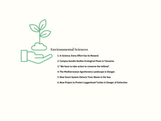 Environmental Sciences
1. In Science, Every Effort has its Reward.
2. Campus Gandia Studies Ecological Flows in Tanzania.
3. “We have to take action to conserve the tellinas”.
4. The Mediterranean Agroforestry Landscape in Danger.
5. New Smart System Detects Toxic Waste in the Sea.
6. New Project to Protect Loggerhead Turtles in Danger of Extinction
 
