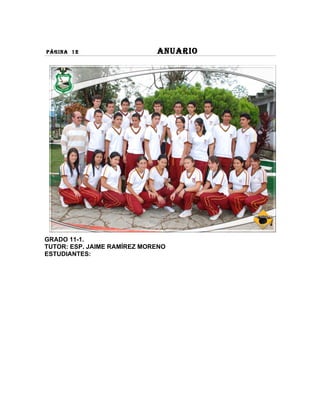 PÁGINA 12                    ANUARIO




GRADO 11-1.
TUTOR: ESP. JAIME RAMÍREZ MORENO
ESTUDIANTES:
 