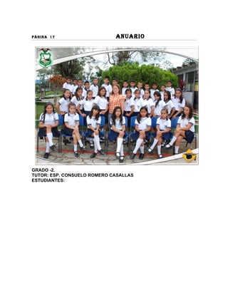 PÀGINA 17                    ANUARIO




GRADO -2.
TUTOR: ESP. CONSUELO ROMERO CASALLAS
ESTUDIANTES:
 