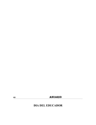 49           ANUARIO


     DIA DEL EDUCADOR
 