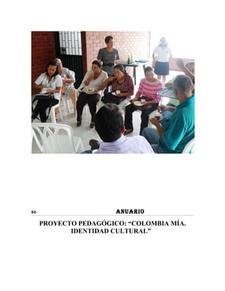 50                     ANUARIO

     PROYECTO PEDAGÓGICO: “COLOMBIA MÍA.
            IDENTIDAD CULTURAL”
 