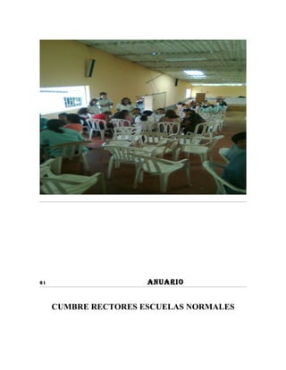 61                    ANUARIO


     CUMBRE RECTORES ESCUELAS NORMALES
 