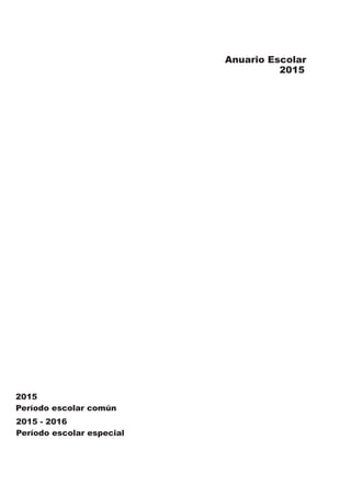 Anuario Escolar
2015
2015
Período escolar común
2015 - 2016
Período escolar especial
 
