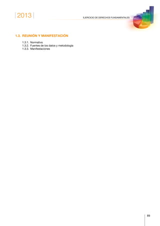 2013
89
EJERCICIO DE DERECHOS FUNDAMENTALES
1.3.  REUNIÓN Y MANIFESTACIÓN
	 1.3.1.	Normativa
	 1.3.2.	 Fuentes de los datos y metodología
	 1.3.3.	Manifestaciones
 