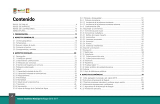 2
Anuario Estadístico Municipal de Ibagué 2016-2017
Contenido
ÍNDICE DE TABLAS.................................................................................................................4	
ÍNDICE DE GRÁFICAS............................................................................................................7	
ÍNDICE DE ILUSTRACIONES...............................................................................................10	
ABREVIATURAS.....................................................................................................................10
.
1. PRESENTACIÓN........................................................................................11
	
2. ASPECTOS GENERALES............................................................................12
	
2.1. Límites geográficos......................................................................................................13
2.2. Temperatura..................................................................................................................13	
2.3. Área por clases de suelo.............................................................................................13	
2.4. Comunas y barrios.......................................................................................................13	
2.5. Corregimientos y veredas...........................................................................................19	
3. ASPECTOS SOCIALES..............................................................................20	
3.1. Demografía....................................................................................................................21	
3.1.1. Población general......................................................................................................21
3.1.2. Nacimientos y defunciones.....................................................................................22
3.1.3. Población por comunas...........................................................................................23
3.1.4. Número de hogares por comuna...........................................................................25	
3.2. Población sisbenizada	...............................................................................................25
3.3. Salud................................................................................................................................31	
3.3.1. Capacidad instalada de las IPS..............................................................................32	
3.3.2. Capacidad instalada en ambulancias...................................................................33	
3.3.3. Aseguramiento...........................................................................................................33	
3.3.4. Morbilidad...................................................................................................................34	
3.3.5. Mortalidad...................................................................................................................35	
3.3.6. Salud sexual y reproductiva....................................................................................41	
3.3.7. Nutrición.....................................................................................................................46	
3.3.8. Vacunación.................................................................................................................47	
3.3.9. Índice de Riesgo de la Calidad del Agua...............................................................50	
3.4. Pobreza y desigualdad...............................................................................................51	
3.4.1. Pobreza monetaria..................................................................................................52	
3.4.1.1. Incidencia de la pobreza monetaria...................................................................52	
3.4.1.2. Incidencia de la pobreza monetaria extrema:..................................................53	
3.4.2. Coeficiente de GINI..................................................................................................54	
3.5. Seguridad y convivencia............................................................................................55	
3.5.1. Convivencia para la paz...........................................................................................55	
3.5.2. Convivencia ciudadana............................................................................................56	
3.5.2.1. Delitos de mayor impacto....................................................................................57	
3.5.2.2. Homicidios..............................................................................................................57	
3.5.2.3. Lesiones personales.............................................................................................59	
3.5.2.4. Extorsión..................................................................................................................61	
3.5.2.5. Hurtos......................................................................................................................62	
3.5.2.6. Violencia intrafamiliar...........................................................................................65	
3.6. Deporte y recreación...................................................................................................67	
3.7. Educación......................................................................................................................68	
3.7.1. Matrículas...................................................................................................................68
3.7.2. Coberturas..................................................................................................................72
3.7.2.1. Cobertura escolar neta.........................................................................................72	
3.7.2.2. Cobertura escolar bruta.......................................................................................74	
3.7.3. Deserción....................................................................................................................75	
3.7.4. Repitencia...................................................................................................................76	
3.7.5. Pruebas Saber 11......................................................................................................77	
3.7.6. Índice sintético de calidad educativa....................................................................78	
3.8. Cultura............................................................................................................................79	
3.8.1. Red de bibliotecas públicas	 ..............................................................................79
.
4. ASPECTOS ECONÓMICOS.........................................................................81	
4.1. Valor agregado municipal y per cápita 2015..........................................................81	
4.2. Estructura empresarial de Ibagué............................................................................83	
4.2.1Total de empresas naturales y jurídicas según sector........................................83	
4.3. Información agropecuaria y ambiental....................................................................85	
4.3.1. Agricultura en el Municipio de Ibagué...................................................................85	
4.2.2. Producción pecuaria.................................................................................................89	
 